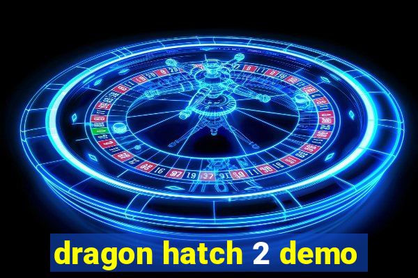 dragon hatch 2 demo